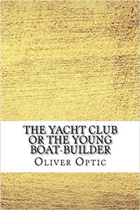The Yacht Club or the Young Boat-Builder