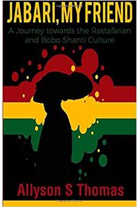 Jabari, My Friend: A Journey Towards the Rastafarian and Bobo Shanti Culture