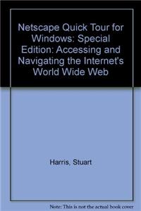 Netscape Quick Tour for Windows: Accessing and Navigating the Internet's World Wide Web: Special Edition