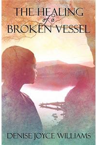 The Healing of a Broken Vessel