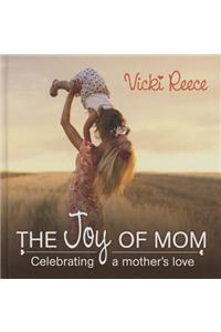 The Joy of Mom: Celebrating a Mother's Love