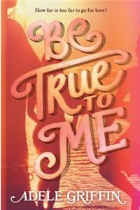 Be True to Me