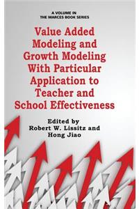 Value Added Modeling and Growth Modeling with Particular Application to Teacher and School Effectiveness