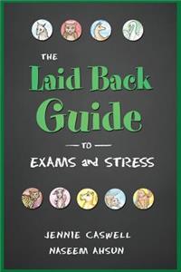 THE LAID BACK GUIDE TO EXAMS and STRESS