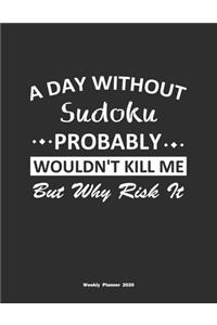 A Day Without Sudoku Probably Wouldn't Kill Me But Why Risk It Weekly Planner 2020