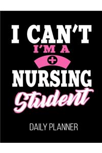 I Can't I'm A Nursing Student Daily Planner