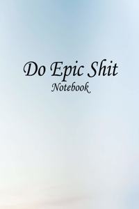 Do Epic Shit Notebook