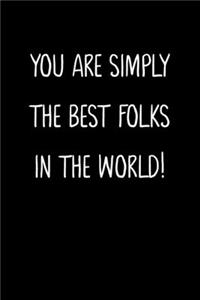 You Are Simply The Best Folks In The World!