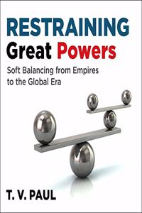 Restraining Great Powers: Soft Balancing from Empires to the Global Era