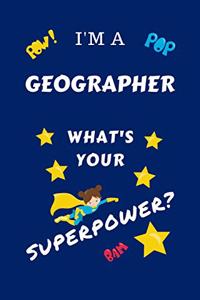 I'm A Geographer What's Your Superpower?