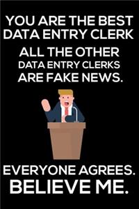 You Are The Best Data Entry Clerk All The Other Data Entry Clerks Are Fake News. Everyone Agrees. Believe Me.