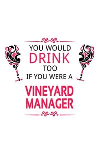 You Would Drink Too If You Were A Vineyard Manager
