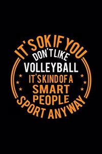 It's Okay If You Don't Like Volleyball It's Kind Of A Smart People Sport Anyway