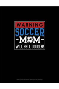 Warning! Soccer Mom Will Yell Loudly!