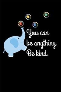 You Can Be Anything. Be Kind