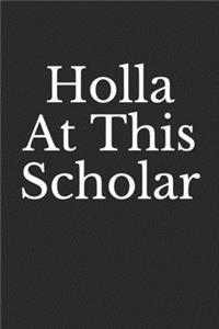 Holla At This Scholar