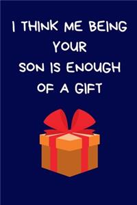 I Think Me Being Your Son Is Enough Of A Gift