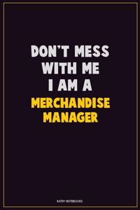 Don't Mess With Me, I Am A Merchandise Manager