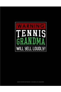 Warning! Tennis Grandma Will Yell Loudly!