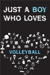 Just A Boy Who Loves VOLLEYBALL Notebook