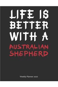 Life is Better With A Australian Shepherd Weekly Planner 2020