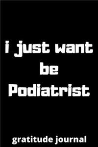I just want be podiatrist gratitude journal