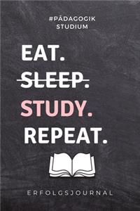 #pädagogik Studium Eat. Sleep. Study. Repeat. Erfolgsjournal