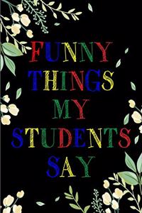 Funny Things My Students Say Journal