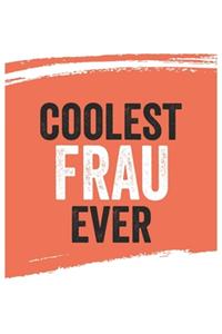 Coolest Frau Ever Notebook, Fraus Gifts Frau Appreciation Gift, Best Frau Notebook A beautiful