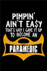 Pimpin' ain't easy. That's why I gave it up to become a paramedic