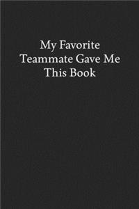 My Favorite Teammate Gave Me This Book