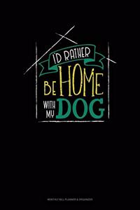 I'd Rather Be Home With My Dog