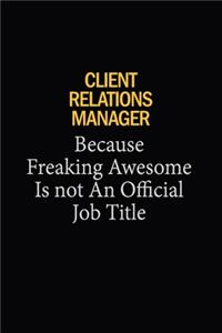 Client Relations Manager Because Freaking Awesome Is Not An Official Job Title