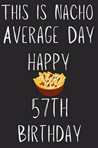 This Is Nacho Average Day Happy 57th Birthday