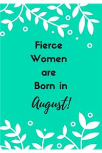 Fierce Women are Born in August!