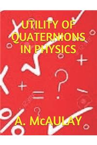 Utility of Quaternions in Physics