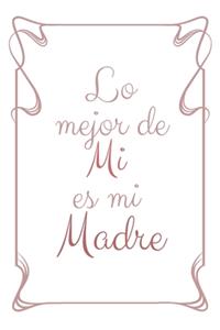 Lo Mejor De Mi Es Mi Madre