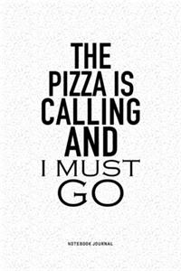 The Pizza Is Calling And I Must Go