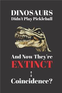 Dinosaurs Didn't Play Pickleball And Now They're Extinct. Coincidence?