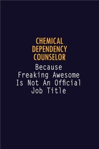 Chemical Dependency Counselor Because Freaking Awesome is not An Official Job Title