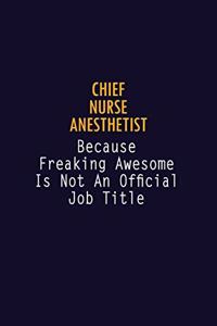 Chief Nurse anesthetist Because Freaking Awesome is not An Official Job Title