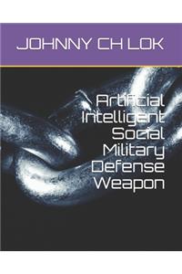 Artificial Intelligent Social Military Defense Weapon