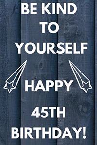 Be Kind To Yourself Happy 45th Birthday