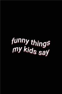 funny things my kids say