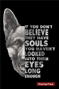 If You Don't Believe They Have Souls You Haven't looked Into Their Eyes Long Enough