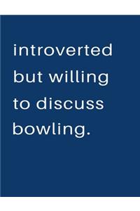 Introverted But Willing To Discuss Bowling