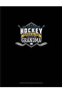 My Favorite Hockey Player Of All Time Calls Me Grandma