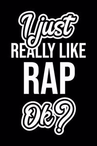 I Just Really Like Rap Ok?
