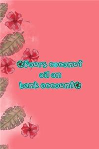 *Pours Coconut Oil On Bank Account*