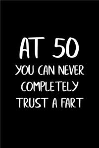 At 50 You Can Never Completely Trust a Fart